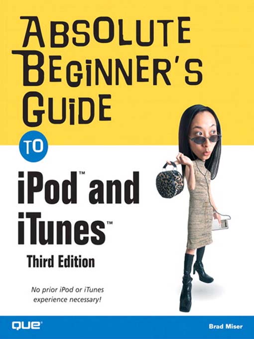 Title details for Absolute Beginner's Guide to iPod and iTunes by Brad Miser - Available